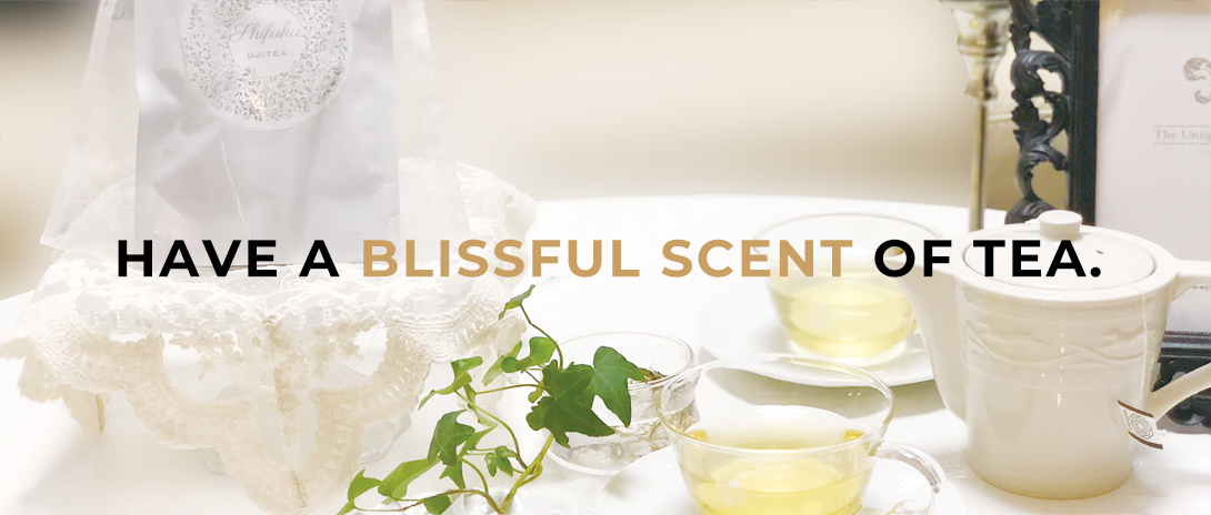 HAVE A BLISSFUL SCENT OF TEA. 